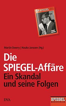 Die SPIEGEL-Affäre. Ein Skandal und seine Folgen - Ein SPIEGEL-Buch