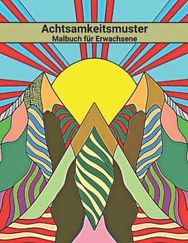 Achtsamkeitsmuster Malbuch für Erwachsene: zum Stressabbau, ADHS, Angstabbau, Entspannung, Meditation
