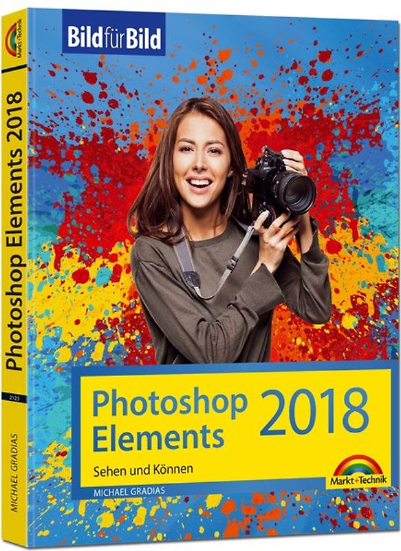 Photoshop Elements 2018 - Bild für Bild erklärt - zur aktuellen Version von Adobe Photoshop Elements