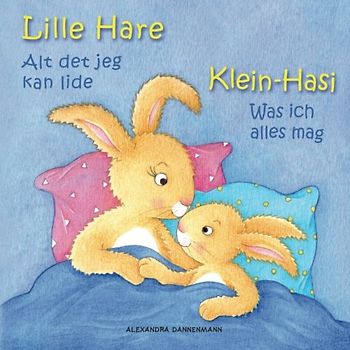 Klein Hasi - Was ich alles mag, Lille Hare - Alt det jeg kan lide: Bilderbuch Deutsch-Dänisch (zweisprachig/bilingual) ab 2 Jahren (Klein Hasi - Lille Hare - Deutsch-Dänisch (zweisprachig/bilingual))