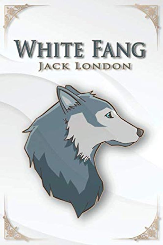 White Fang – Jack London: Illustrated edition
