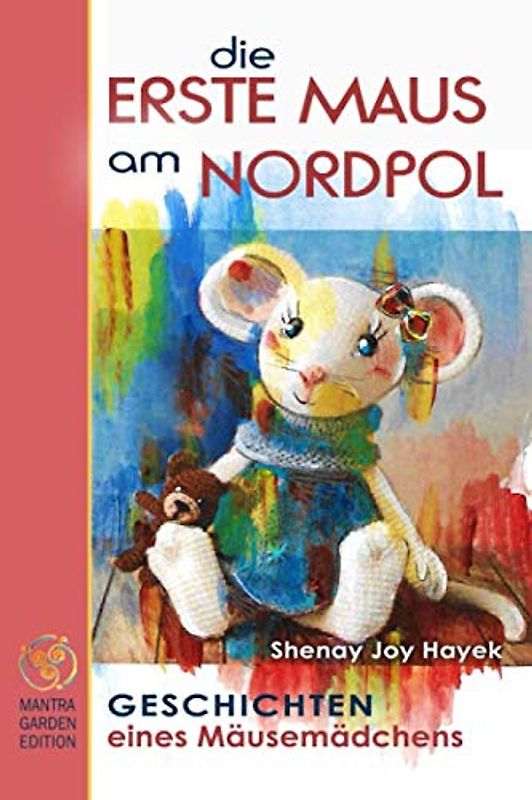 DIE ERSTE MAUS AM NORDPOL. Geschichten eines Mäusemädchens.