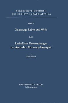 Xuanzangs Leben und Werk / Lexikalische Untersuchungen zur uigurischen Xuanzang-Biographie