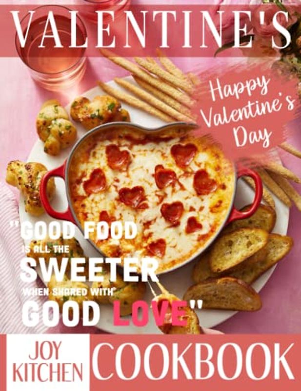 Valentine's Day Cookbook: Impress Your Valentine with a Sumptuous Gourmet Dinner and Share the Romance with Loved Ones and Culinary Enthusiasts, Featuring Mouth-Watering Recipes and Vibrant Photos