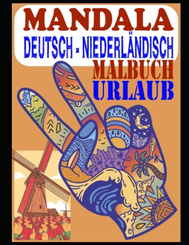 Mandala Deutsch Niederländisch, Malbuch im Urlaub für Erwachsene zum ausmalen und entspannen, 100 DIN A4 Seiten: Achtsamkeit Malbuch für Stressabbau ... Übersetzung gespiegelten Mandalas