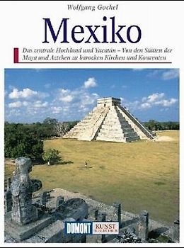 Mexiko. Ein Reisebegleiter zu den Götterburgen und Kolonialbauten Mexikos