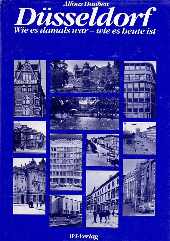 Düsseldorf - Wie es damals war - Wie es heute ist