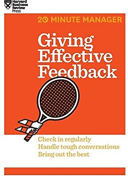 Giving Effective Feedback (HBR 20-Minute Manager Series)