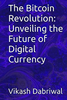 The Bitcoin Revolution: Unveiling the Future of Digital Currency