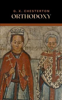 Orthodoxy: The 1908 Christian Apologetics Classic (Annotated)