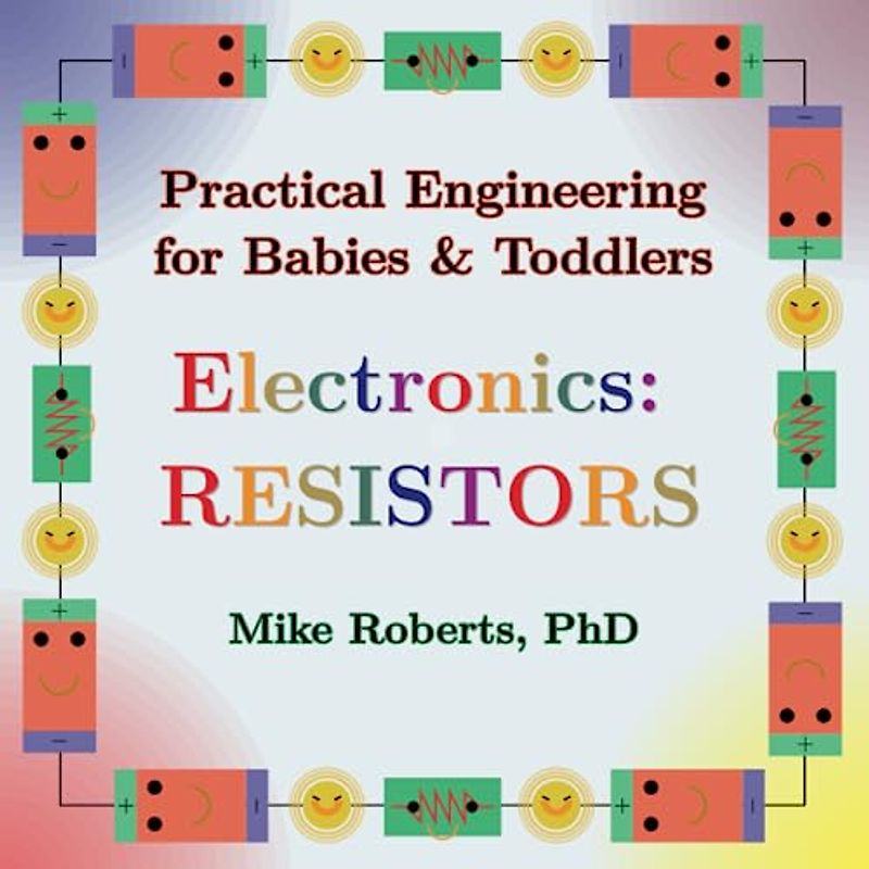 Practical Engineering for Babies & Toddlers - Electronics: Resistors