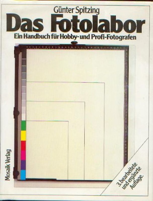 Das Fotolabor. Ein Handbuch für Hobby- und Profi-Fotografen