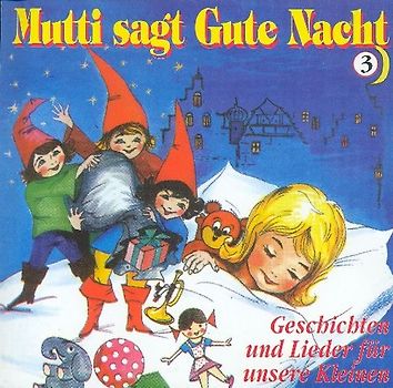 Mutti sagt gute Nacht: Folge 3 - Geschichten und Lieder für unsere Kleinen