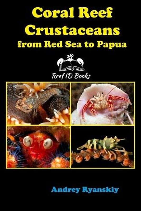 Coral Reef Crustaceans from Red Sea to Papua: Reef ID Books (Coral Reef Academy: Indo-Pacific Photo Guides, Band 3)