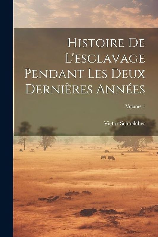 Histoire De L'esclavage Pendant Les Deux Dernières Années; Volume 1
