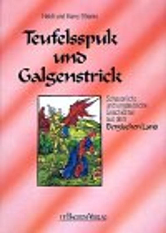 Teufelspuk und Galgenstrick. Schauerliche und unglaubliche Geschichten aus dem Bergischen Land