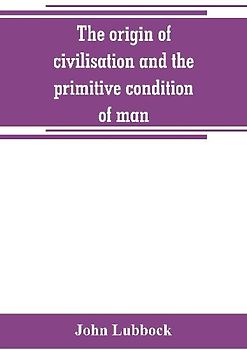 The origin of civilisation and the primitive condition of man
