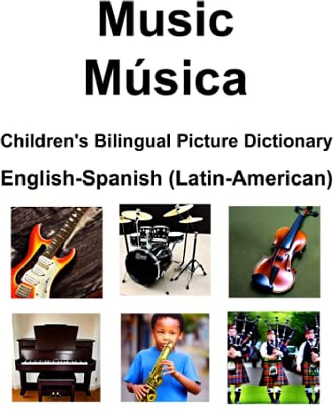 English-Spanish (Latin-American) Music / Música Children’s Bilingual Picture Dictionary