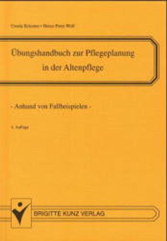 Übungshandbuch zur Pflegeplanung in der Altenpflege. Pflegeplanung anhand von Fallbeispielen