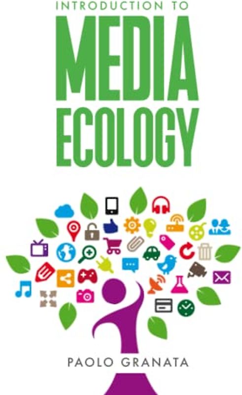 Introduction to Media Ecology: Thinkers, schools of thought, key concepts