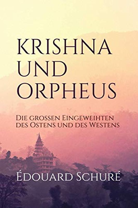 KRISHNA UND ORPHEUS: Die großen Eingeweihten des Ostens und des Westens