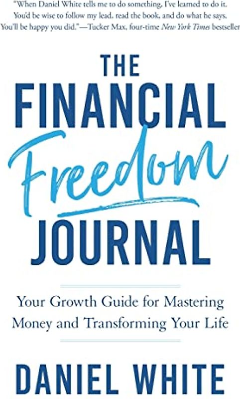 The Financial Freedom Journal: Your Growth Guide for Mastering Money and Transforming Your Life