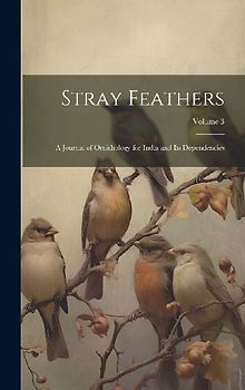 Stray Feathers: A Journal of Ornithology for India and Its Dependencies; Volume 3