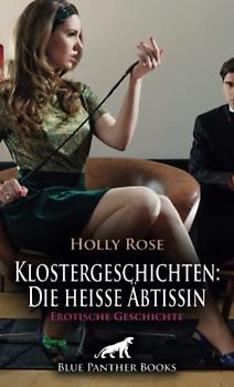 Klostergeschichten: Die heiße Äbtissin | Erotische Geschichte + 1 weitere Geschichte: Einige eingeweihte potente Klostermitarbeiter wissen um die ausschweifenden Feste ... (Love, Passion & Sex)