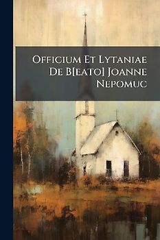 Officium Et Lytaniae De B[eato] Joanne Nepomuc