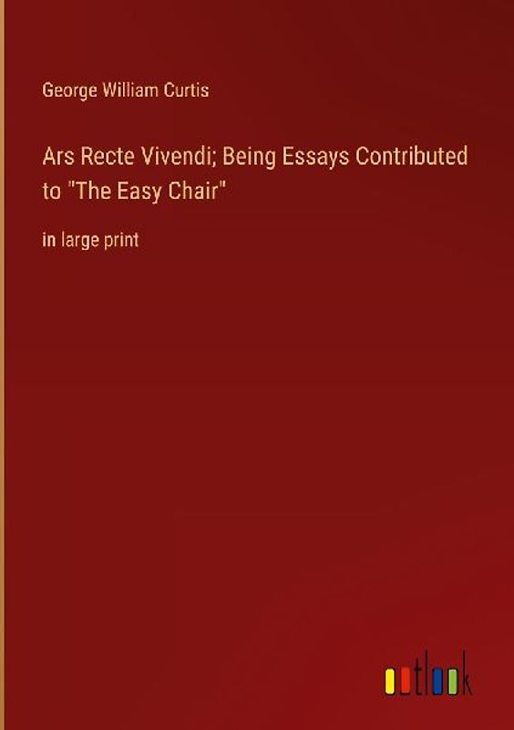 Ars Recte Vivendi; Being Essays Contributed to "The Easy Chair"