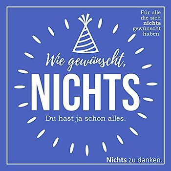 Wie gewünscht, NICHTS: Für alle die sich nichts gewünscht haben. (Geburtstags-Edition)