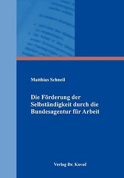 Die Förderung der Selbständigkeit durch die Bundesagentur für Arbeit