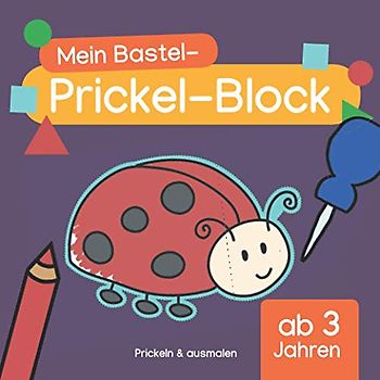Mein Bastel-Prickel-Block: Ausmalen & prickeln: Altersgerechte Motive mit Tieren & Gegenständen für Jungen & Mädchen