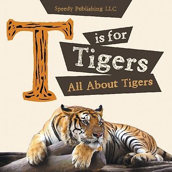 T is For Tigers (All About Tigers)
