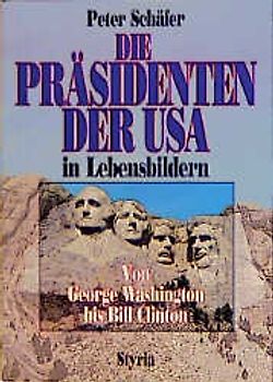 Die Präsidenten der USA in Lebensbildern. Von George Washington bis Bill Clinton