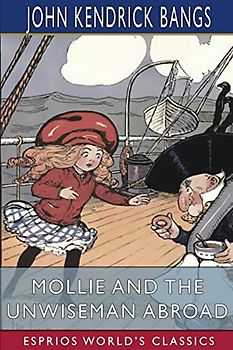 Mollie and the Unwiseman Abroad (Esprios Classics): Illustrated by Grace G. Wiederseim