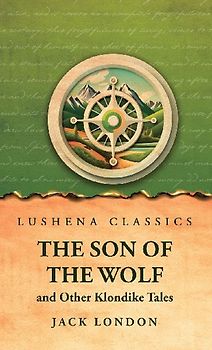The Son of the Wolf and Other Klondike Tales