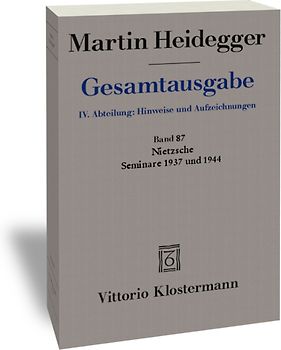 Nietzsche: Seminare 1937 und 1944. 1. Nietzsches metaphysische Grundstellung (Sein und Schein) 2. Skizzen zu Grundbegriffe des Denkens