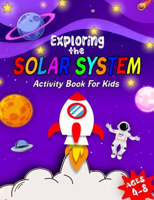 Exploring the solar system activity book for kids ages 4-8: Fun and Learning Adventures for Future Astronauts coloring pages, mazes, sudoku and much more