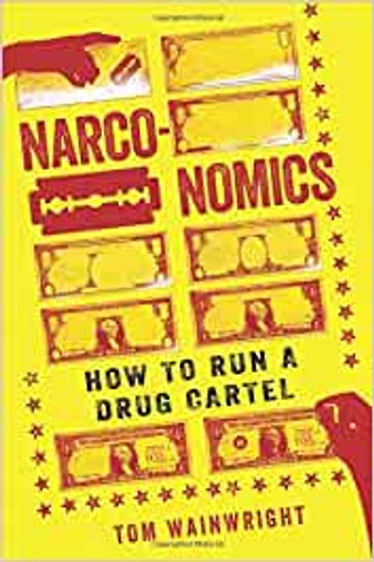 Narconomics: How to Run a Drug Cartel - Tom Wainwright [Hardcover]