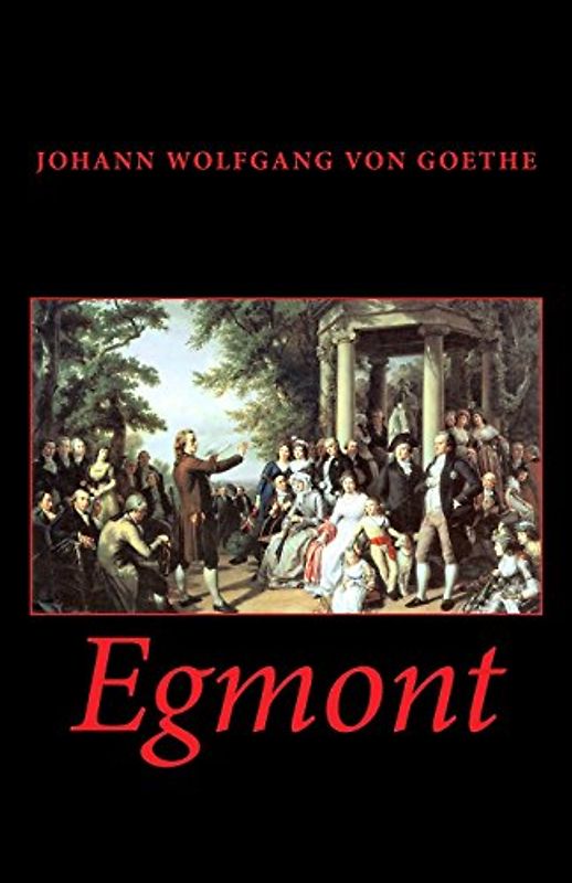 Egmont - von Goethe, Johann Wolfgang