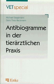 Antibiogramme in der tierärztlichen Praxis. Indikationen - Technik - Interpretation