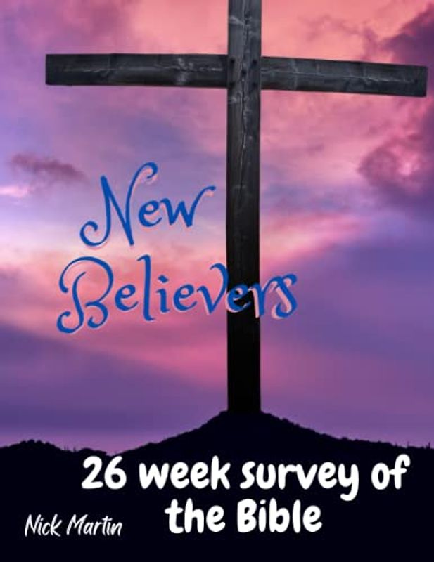 New Believers: A 26 week survey of the Bible