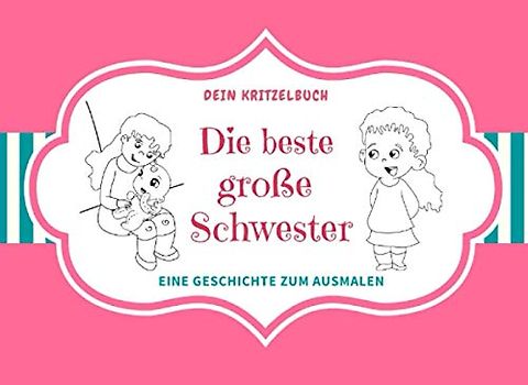 Die beste große Schwester: Eine Geschichte zum Ausmalen Große Schwester kleiner Bruder Malbuch für Mädchen