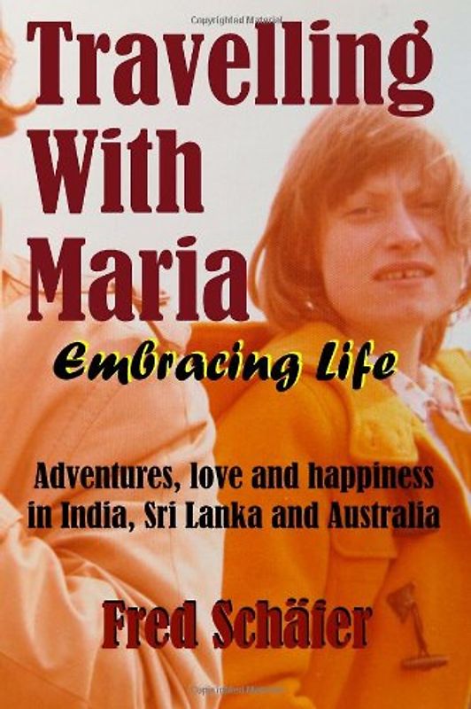 Travelling with Maria: Embracing Life: Adventures, love and happiness in India, Sri Lanka and Australia