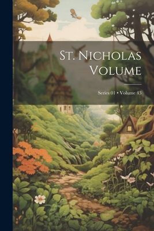 St. Nicholas Volume; Volume 43; Series 01