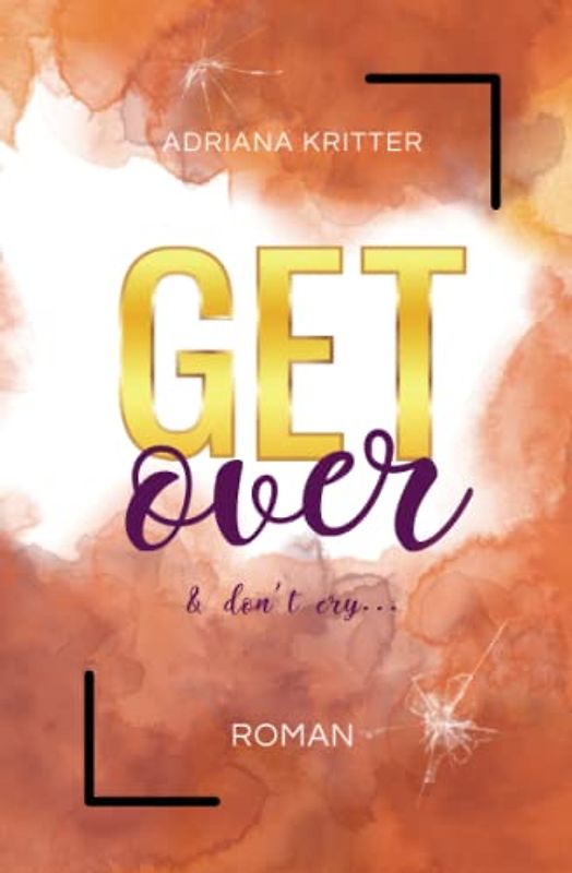 Get over & don't cry (Get away & don't look back, 2): Eine spannende und berührende New Adult Romance