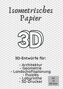 Isometrisches Papier: 3D-Entwürfe für Architektur, Geometrie, Landschaftsplanung, Puzzles, Labyrinthe, 3D-Drucker | Dreiecknetzpapier | DIN-A4 | 200 Seiten