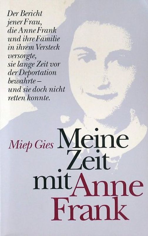 Meine Zeit mit Anne Frank. Der Bericht jener Frau, die Anne Frank und ihre Familie in ihrem Versteck versorgte, sie lange Zeit vor der Deportation bewahrte -und sie doch nicht retten konnte