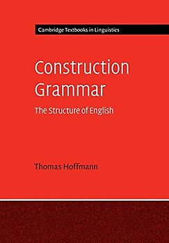 Construction Grammar: The Structure of English (Cambridge Textbooks in Linguistics)